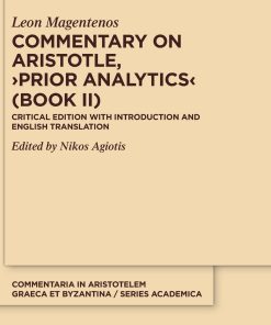 Commentary on Aristotle Prior Analytics Book II Critical Edition with Introduction and Translation 1st Edition by Leon Magentenos, Nikos Agiotis ISBN  978-3110703481 3110703481