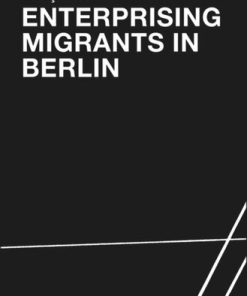 Enterprising Migrants in Berlin 1. Aufl. Edition Baris Ülker