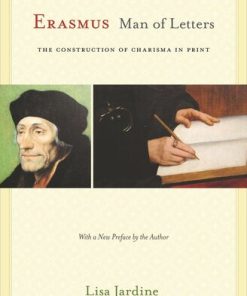 Erasmus Man of Letters The Construction of Charisma in Print Updated Edition Lisa Jardine