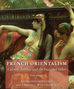 French Orientalism Culture Politics and the Imagined Other 1st Edition by Desmond Hosford, Chong J Wojtkowski  ISBN  978-1443823180  144382318X
