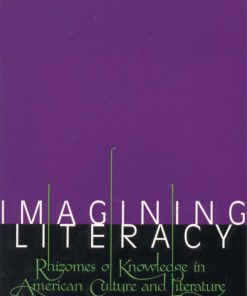 Imagining Literacy Rhizomes of Knowledge in American Culture and Literature 1st Edition Ramona Fernandez