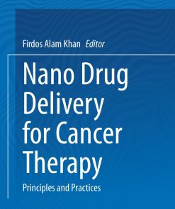 Nano Drug Delivery for Cancer Therapy Principles and Practices 1st ed. 2023 edition Edition Firdos Alam Khan