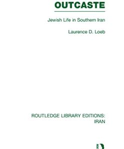 Outcaste Jewish Life in Southern Iran 1st Edition Laurence D. Loeb