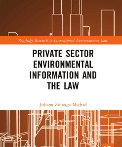 Private Sector Environmental Information and the Law First Edition by Juliana Zuluaga Madrid ISBN 978-1032309767 1032309768