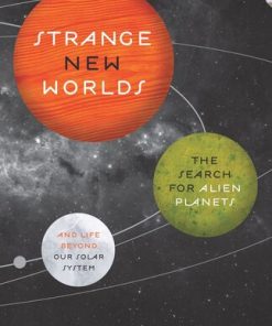 Strange New Worlds The Search for Alien Planets and Life beyond Our Solar System Ray Jayawardhana