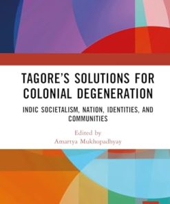 Tagore s Solutions for Colonial Degeneration 1st Edition Amartya Mukhopadhyay
