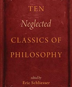 Ten Neglected Classics of Philosophy 1st Edition Eric Schliesser