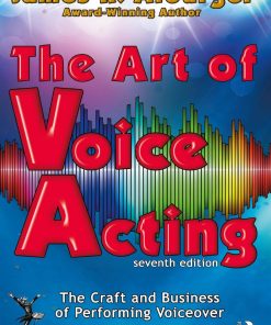 The Art of Voice Acting The Craft and Business of Performing Voiceover Seventh Edition by James Alburger ISBN 978-1032370682 1032370688
