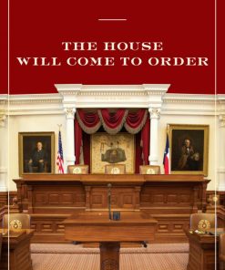 The House Will Come to Order How the Texas Speaker Became a Power in State and National Politics 1st Edition by Patrick Cox,  Don Carleton, Michael Phillips ISBN 978-0292722057 0292722052