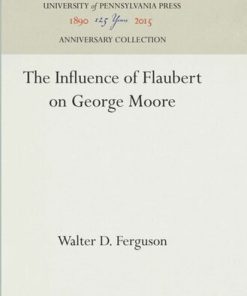 The Influence of Flaubert on George Moore Walter D. Ferguson