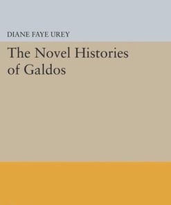 The Novel Histories of Galdos 1st Edition by Diane Faye Urey ISBN 978-0691601601 ‎ 0691601607