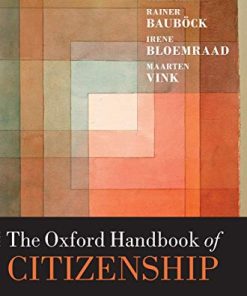 The Oxford Handbook of Citizenship Oxford Handbooks  1st Edition by Ayelet Shachar, Rainer Bauboeck,  Irene Bloemraad, Maarten Vink ISBN 978-0198805854 0198805853
