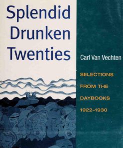 The Splendid Drunken Twenties Selections from the Daybooks 1922 1930 First Edition Carl Van Vechten