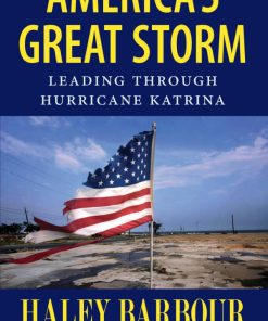 (Ebook PDF) America's Great Storm Leading Through Hurricane Katrina 1st Edition by Haley Barbour, Jere Nash Ricky Mathews ISBN 1496805062 9781496805065 Full chapter