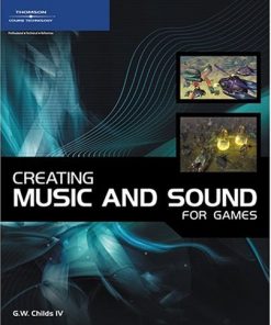 Creating music and sound for games 1st Edition by Childs ISBN 9781598633016 1598633015