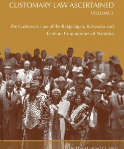 Customary Law Ascertained Volume 2 The Customary Law of the Bakgalagari Batswana and Damara Communities of Namibia 1st Edition O. Hinz