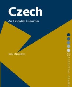 Czech An Essential Grammar Essential Grammars James Naughton