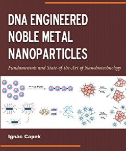 DNA Engineered Noble Metal Nanoparticles Fundamentals and State of the Art of Nanobiotechnology 1st Edition Ign?C Capek