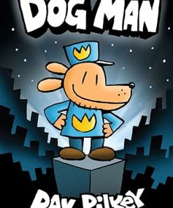 Dog Man A Graphic Novel Dog Man 1 From the Creator of Captain Underpants 1st Edition Dav Pilkey