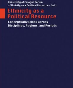 Ethnicity as a Political Resource Conceptualizations across Disciplines Regions and Periods 1. Aufl. Edition University Of Cologne Forum »Ethnicity As A Political Resource« (Editor)