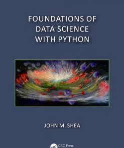 Foundations of Data Science with Python 1st Edition John M. Shea