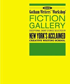 Gotham Writers Workshop Fiction Gallery Exceptional Short Stories Selected by New York s Acclaimed Creative Writing School 2004 1st Edition by Alex Steele ISBN 1582344620  ‎ 978-1582344621