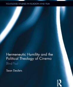 Hermeneutic Humility and the Political Theology of Cinema Blind Paul 1st Edition by Sean Desilets ISBN 978-1138955509 1138955507