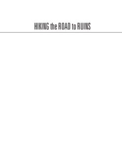 Hiking the road to ruins day trips and camping adventures to iron mines old military sites and things abandoned in the New York City area and beyond 2nd Edition by David Steinberg