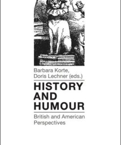 History and Humour British and American Perspectives 1st Edition by Barbara Korte,  Doris Lechner ISBN 978-3837625936 3837625931