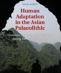Human Adaptation in the Asian Palaeolithic Hominin Dispersal and Behaviour during the Late Quaternary 1st Edition Ryan J. Rabett