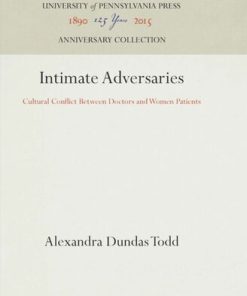 Intimate Adversaries Cultural Conflict Between Doctors and Women Patients Alexandra Dundas Todd
