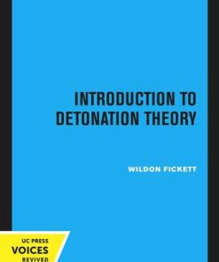 Introduction to Detonation 1st Edition by Theory Wildon Fickett ISBN 0520337719  978-0520337718