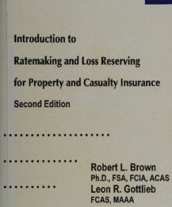 Introduction to Ratemaking and Loss Reserving for Property and Casualty Insurance 2nd Edition Robert L. Brown