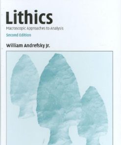 Lithics Macroscopic Approaches to Analysis 2nd Edition William Andrefsky  Jr