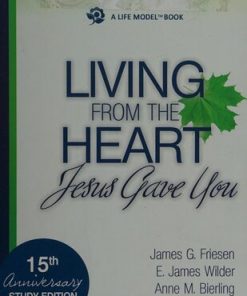 Living From The Heart Jesus Gave You 15th Anniversary Study 1st Edition by  James Friesen, James Wilder, Anne Bierling, Rick Koepcke, Maribeth Poole ISBN  978-1935629146 1935629146