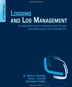 Logging and log management The authoritative guide to understanding the concepts surrounding logging and log management 1st Edition Anton A. Chuvakin