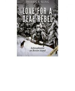 Love for a Deaf Rebel Schizophrenia on Bowen Island Derrick King