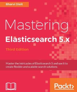 Mastering Elasticsearch 5  3rd Edition by Bharvi Dixit ISBN  9781786468871 1786468875