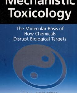 Mechanistic Toxicology The Molecular Basis of How Chemicals Disrupt Biological Targets Second Edition by Urs Boelsterli ISBN 978-0849372728 0849372728