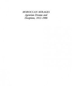 Moroccan Mirages Agrarian Dreams and Deceptions 1912 1986 Will Davis Swearingen