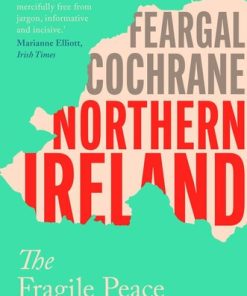 Northern Ireland The Fragile Peace 1st Edition by Feargal Cochrane