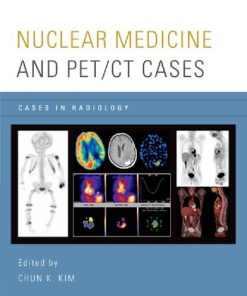 Nuclear Medicine and PET CT Cases Cases in Radiology 1st Edition Chun K. Kim