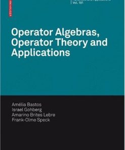 Operator Algebras Operator Theory and Applications Operator Theory Advances and Applications 1st Edition by Maria Amélia Bastos, Israel Gohberg, Amarino Brites Lebre, Frank Olme Speck ISBN 978-3764386832 3764386835