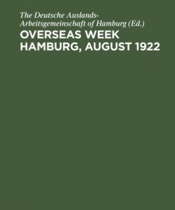 Overseas Week Hamburg August 1922 1st Edition by The Deutsche Auslands-Arbeitsgemeinschaft Of Hamburg ISBN  9783112446607 3112446607