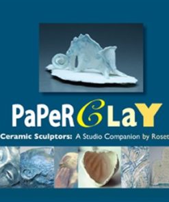 Paper Clay for Ceramic Sculptors A Studio Companion 4th Edition Rosette Gault