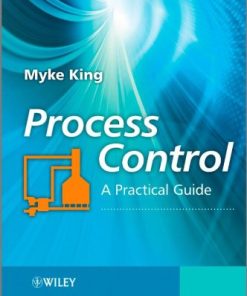 Process Control A Practical Approach 1st Edition Myke King
