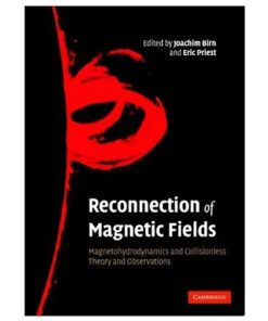 Reconnection of magnetic fields 1st Edition J. Birn