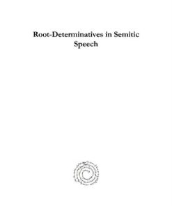 Root Determinatives in Semitic Speech A Contribution to Semitic Philology 1st Edition Solomon Theodore Halévy Hurwitz