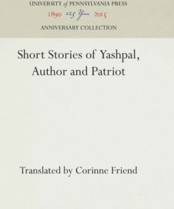 Short Stories of Yashpal Author and Patriot 1st Edition by  Corinne Friend,  Yashpal ISBN  0812276019  978-0812276015