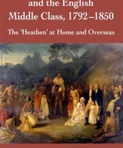 (Ebook PDF) The Civilizing Mission and the English Middle Class 1792 1850 The Heathen at Home and Overseas 1st Edition by Alison Twell 1403920400 9781403920409 Full chapter